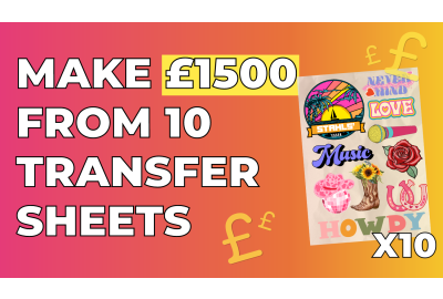 How To Make £1,500 from 10 Sheets of Heat Transfers